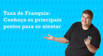 Taxa de Franquia: Conheça os principais pontos para se atentar