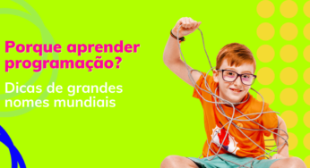 Porque aprender programação? Dicas de grandes nomes mundiais